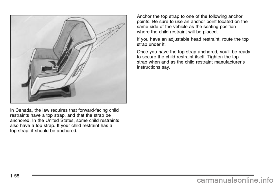 CHEVROLET SUBURBAN 2003 9.G Owners Manual In Canada, the law requires that forward-facing child
restraints have a top strap, and that the strap be
anchored. In the United States, some child restraints
also have a top strap. If your child rest