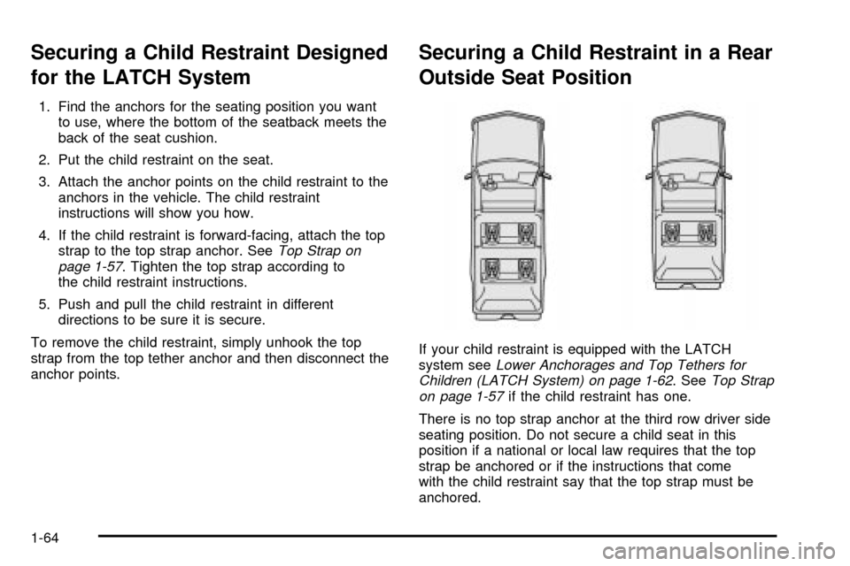 CHEVROLET SUBURBAN 2003 9.G Owners Manual Securing a Child Restraint Designed
for the LATCH System
1. Find the anchors for the seating position you want
to use, where the bottom of the seatback meets the
back of the seat cushion.
2. Put the c