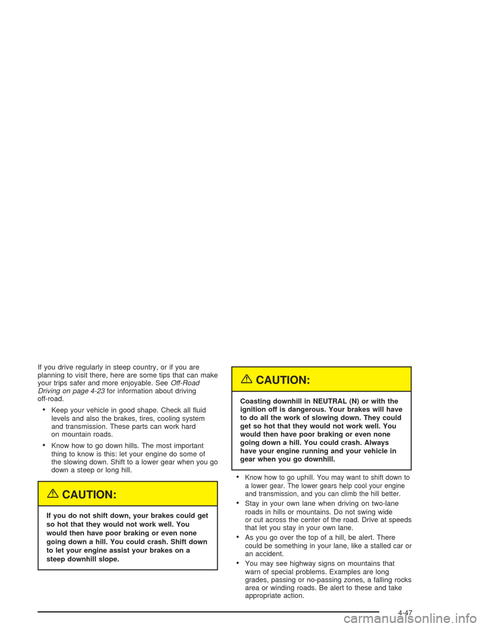CHEVROLET SUBURBAN 2004 9.G Owners Manual If you drive regularly in steep country, or if you are
planning to visit there, here are some tips that can make
your trips safer and more enjoyable. SeeOff-Road
Driving on page 4-23for information ab