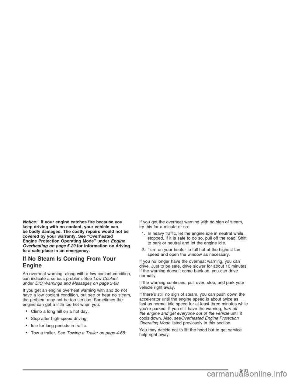 CHEVROLET SUBURBAN 2004 9.G Owners Manual Notice:If your engine catches �re because you
keep driving with no coolant, your vehicle can
be badly damaged. The costly repairs would not be
covered by your warranty. See “Overheated
Engine Protec