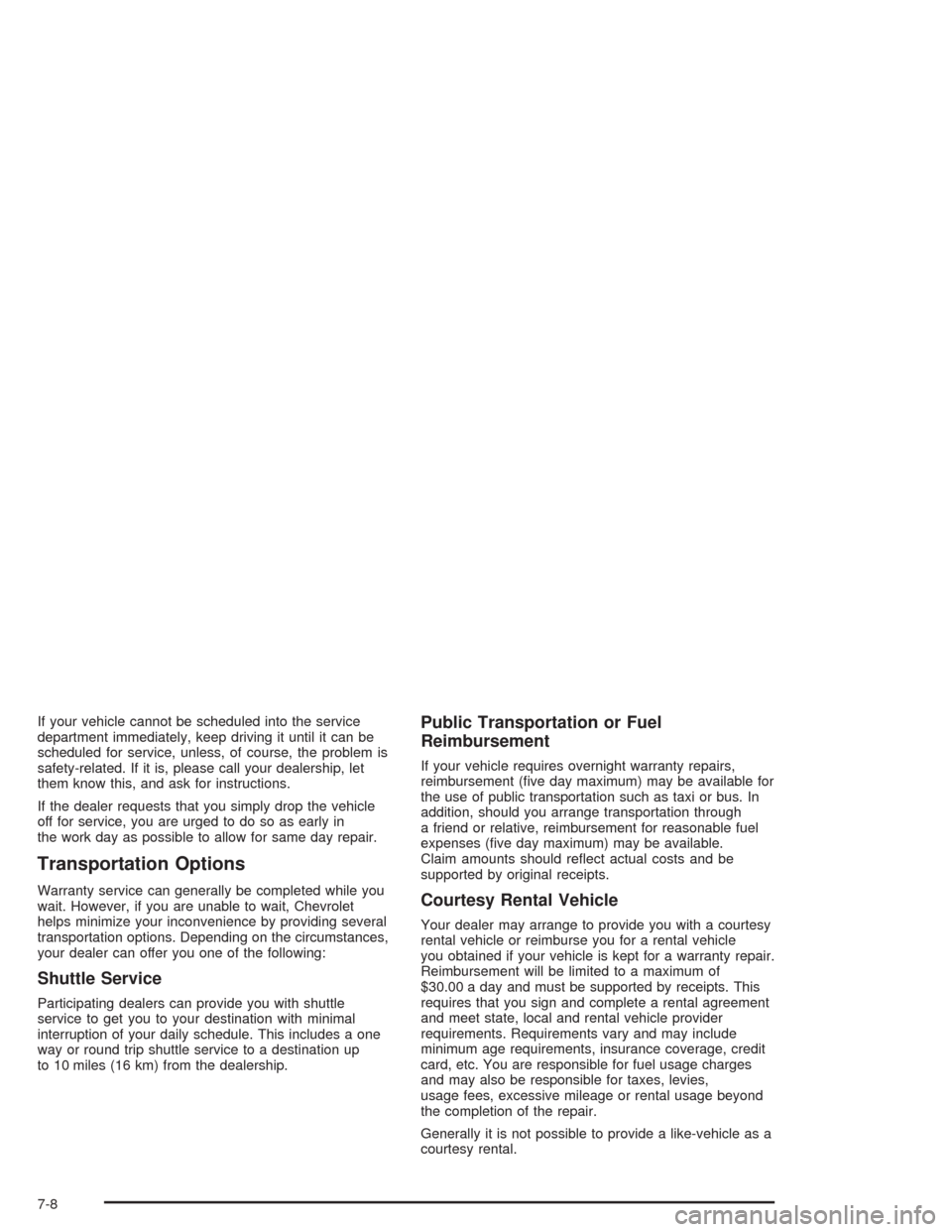 CHEVROLET SUBURBAN 2004 9.G Owners Manual If your vehicle cannot be scheduled into the service
department immediately, keep driving it until it can be
scheduled for service, unless, of course, the problem is
safety-related. If it is, please c