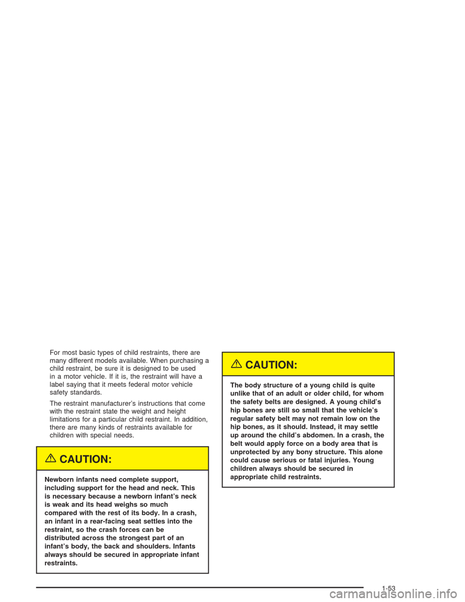 CHEVROLET SUBURBAN 2004 9.G Owners Manual For most basic types of child restraints, there are
many different models available. When purchasing a
child restraint, be sure it is designed to be used
in a motor vehicle. If it is, the restraint wi