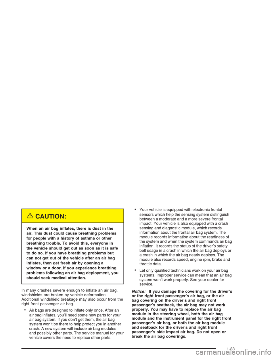 CHEVROLET SUBURBAN 2004 9.G Owners Manual {CAUTION:
When an air bag in�ates, there is dust in the
air. This dust could cause breathing problems
for people with a history of asthma or other
breathing trouble. To avoid this, everyone in
the veh