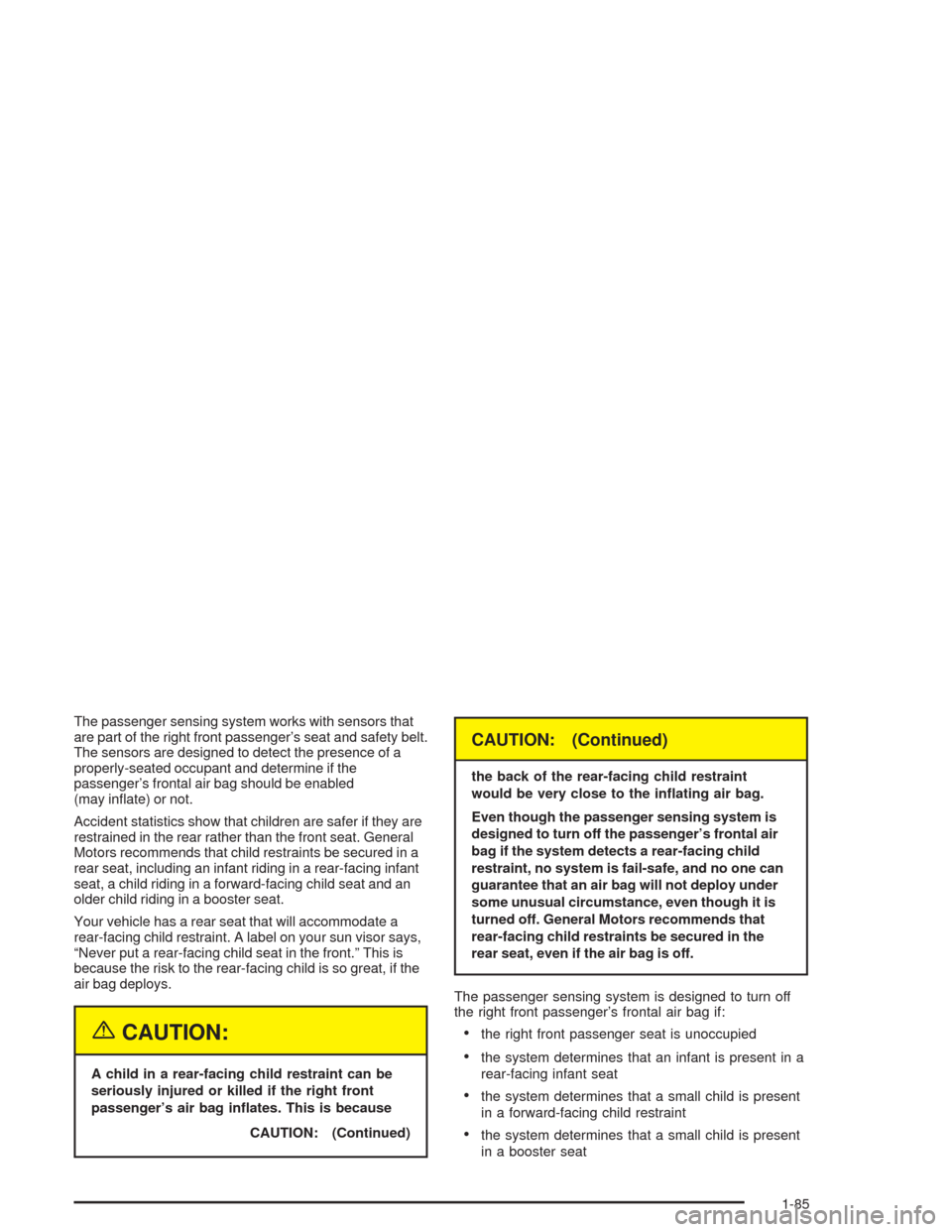 CHEVROLET SUBURBAN 2004 9.G Owners Manual The passenger sensing system works with sensors that
are part of the right front passenger’s seat and safety belt.
The sensors are designed to detect the presence of a
properly-seated occupant and d
