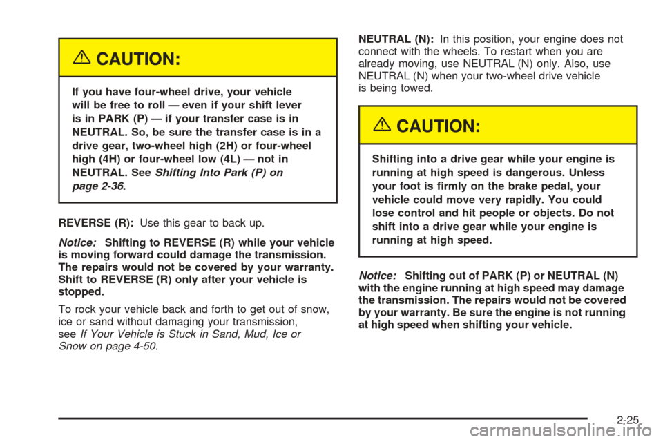 CHEVROLET SUBURBAN 2005 9.G Owners Manual {CAUTION:
If you have four-wheel drive, your vehicle
will be free to roll — even if your shift lever
is in PARK (P) — if your transfer case is in
NEUTRAL. So, be sure the transfer case is in a
dri CHEVROLET SUBURBAN 2005 9.G Owners Manual {CAUTION:
If you have four-wheel drive, your vehicle
will be free to roll — even if your shift lever
is in PARK (P) — if your transfer case is in
NEUTRAL. So, be sure the transfer case is in a
dri