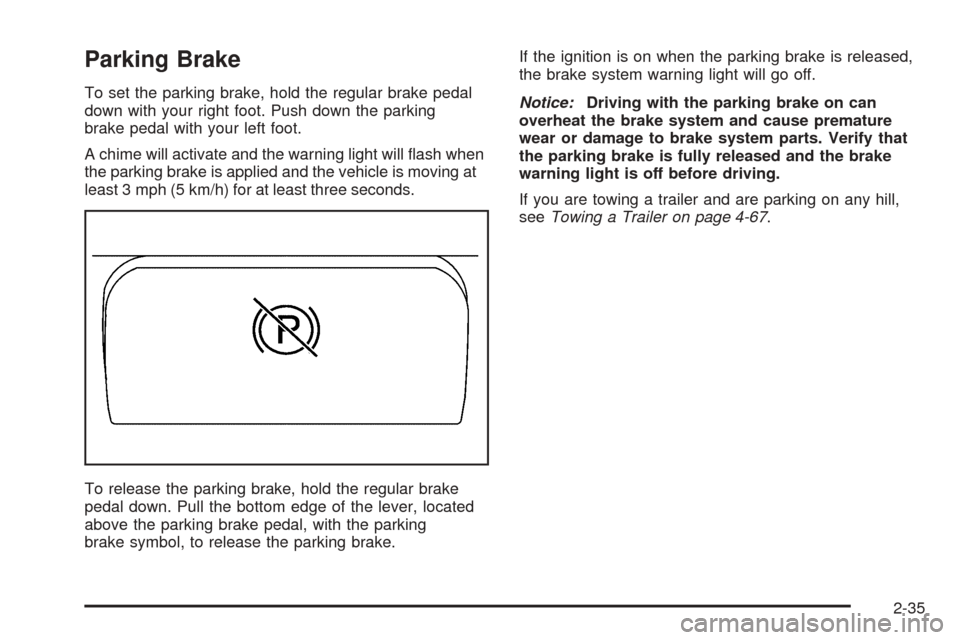 CHEVROLET SUBURBAN 2005 9.G Owners Manual Parking Brake
To set the parking brake, hold the regular brake pedal
down with your right foot. Push down the parking
brake pedal with your left foot.
A chime will activate and the warning light will 
