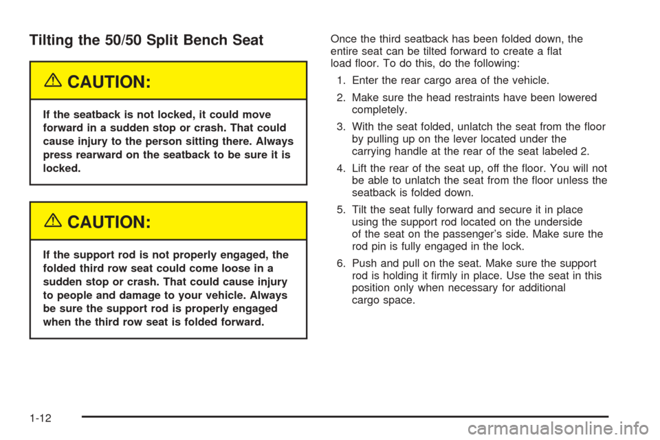 CHEVROLET SUBURBAN 2005 9.G Owners Manual Tilting the 50/50 Split Bench Seat
{CAUTION:
If the seatback is not locked, it could move
forward in a sudden stop or crash. That could
cause injury to the person sitting there. Always
press rearward 