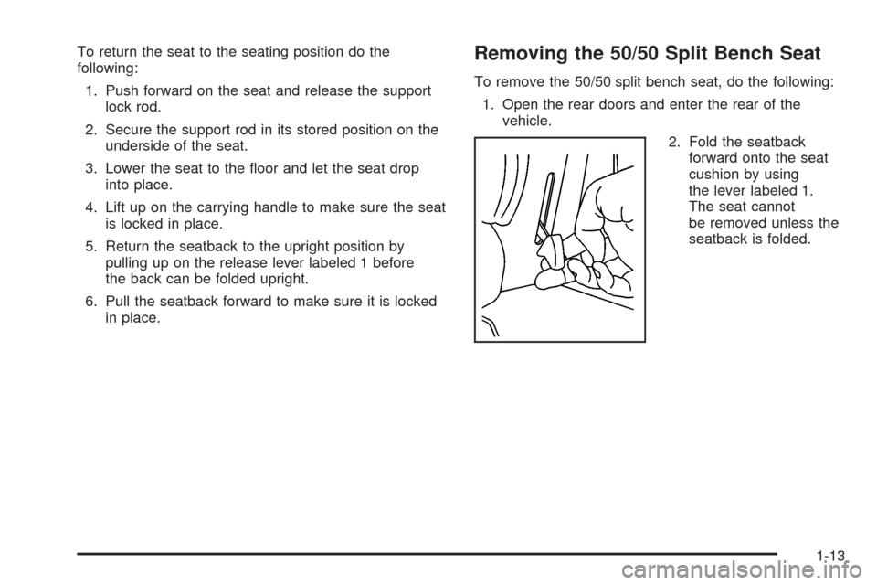 CHEVROLET SUBURBAN 2005 9.G Owners Manual To return the seat to the seating position do the
following:
1. Push forward on the seat and release the support
lock rod.
2. Secure the support rod in its stored position on the
underside of the seat