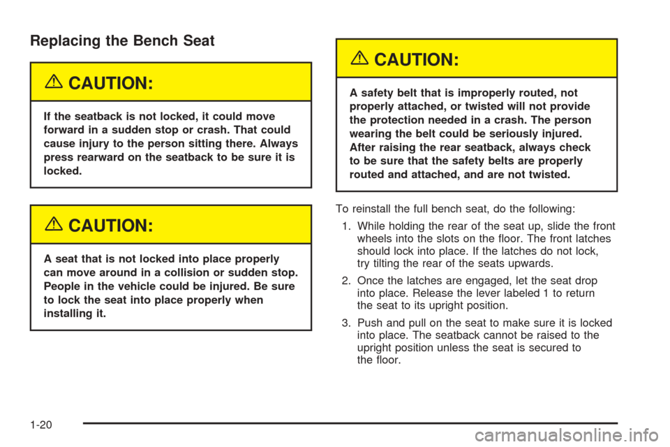 CHEVROLET SUBURBAN 2005 9.G Owners Manual Replacing the Bench Seat
{CAUTION:
If the seatback is not locked, it could move
forward in a sudden stop or crash. That could
cause injury to the person sitting there. Always
press rearward on the sea CHEVROLET SUBURBAN 2005 9.G Owners Manual Replacing the Bench Seat
{CAUTION:
If the seatback is not locked, it could move
forward in a sudden stop or crash. That could
cause injury to the person sitting there. Always
press rearward on the sea