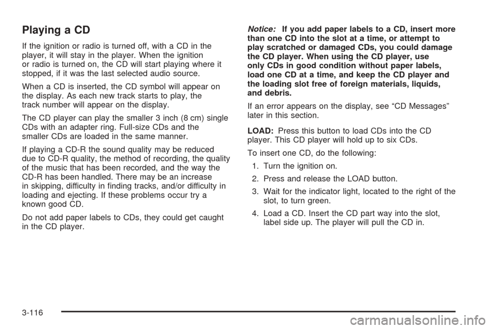 CHEVROLET SUBURBAN 2005 9.G Owners Manual Playing a CD
If the ignition or radio is turned off, with a CD in the
player, it will stay in the player. When the ignition
or radio is turned on, the CD will start playing where it
stopped, if it was CHEVROLET SUBURBAN 2005 9.G Owners Manual Playing a CD
If the ignition or radio is turned off, with a CD in the
player, it will stay in the player. When the ignition
or radio is turned on, the CD will start playing where it
stopped, if it was