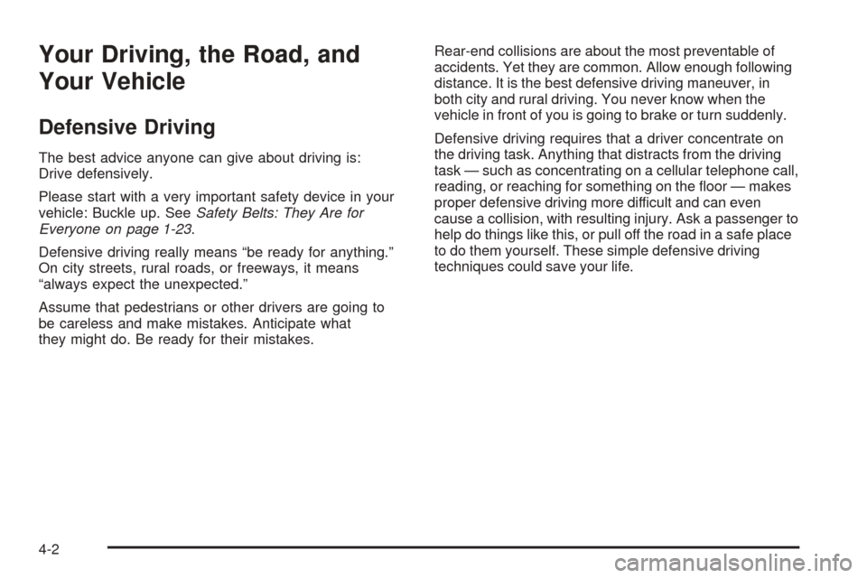 CHEVROLET SUBURBAN 2005 9.G Owners Manual Your Driving, the Road, and
Your Vehicle
Defensive Driving
The best advice anyone can give about driving is:
Drive defensively.
Please start with a very important safety device in your
vehicle: Buckle