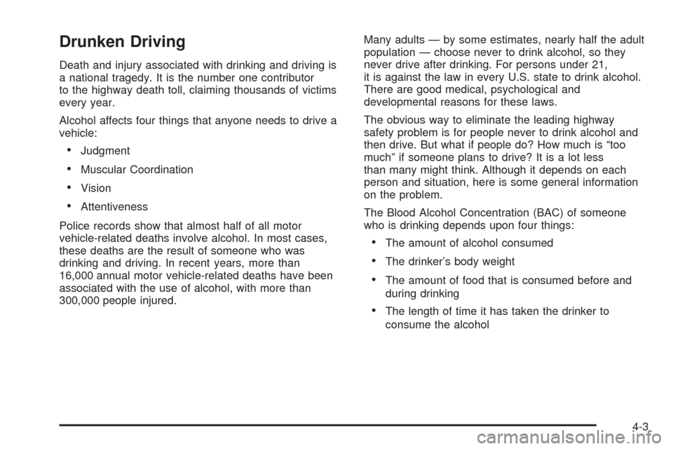 CHEVROLET SUBURBAN 2005 9.G Owners Manual Drunken Driving
Death and injury associated with drinking and driving is
a national tragedy. It is the number one contributor
to the highway death toll, claiming thousands of victims
every year.
Alcoh