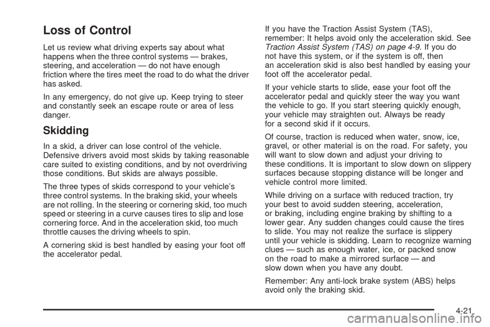 CHEVROLET SUBURBAN 2005 9.G Owners Manual Loss of Control
Let us review what driving experts say about what
happens when the three control systems — brakes,
steering, and acceleration — do not have enough
friction where the tires meet the