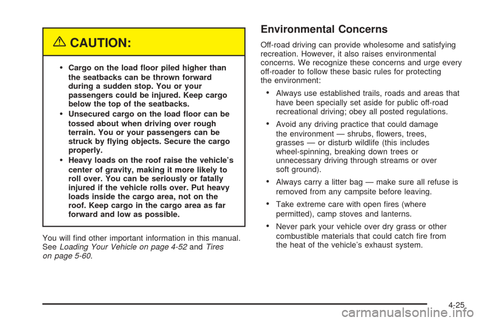 CHEVROLET SUBURBAN 2005 9.G Owners Manual {CAUTION:
Cargo on the load �oor piled higher than
the seatbacks can be thrown forward
during a sudden stop. You or your
passengers could be injured. Keep cargo
below the top of the seatbacks.
Unsec