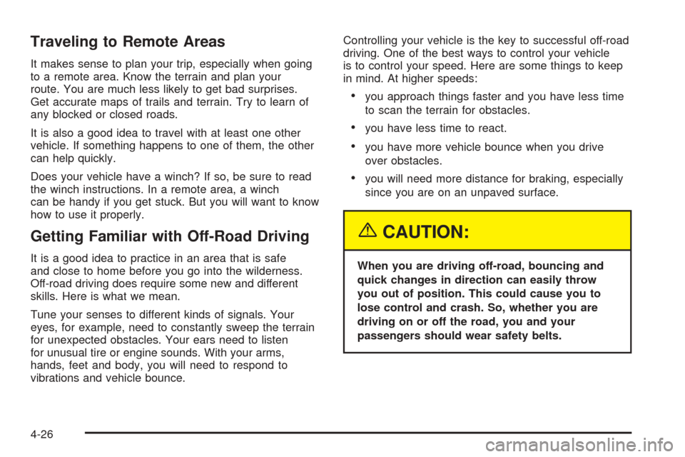 CHEVROLET SUBURBAN 2005 9.G Owners Manual Traveling to Remote Areas
It makes sense to plan your trip, especially when going
to a remote area. Know the terrain and plan your
route. You are much less likely to get bad surprises.
Get accurate ma