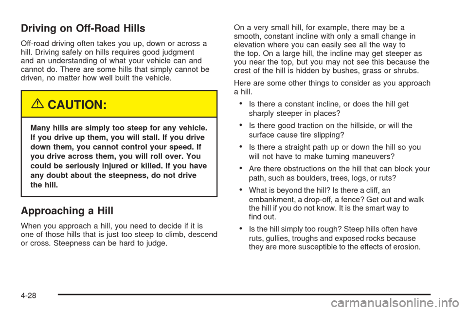 CHEVROLET SUBURBAN 2005 9.G Owners Manual Driving on Off-Road Hills
Off-road driving often takes you up, down or across a
hill. Driving safely on hills requires good judgment
and an understanding of what your vehicle can and
cannot do. There 