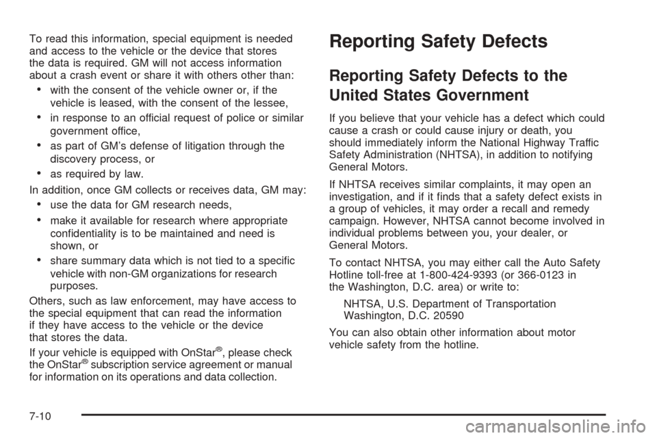 CHEVROLET SUBURBAN 2005 9.G Owners Manual To read this information, special equipment is needed
and access to the vehicle or the device that stores
the data is required. GM will not access information
about a crash event or share it with othe
