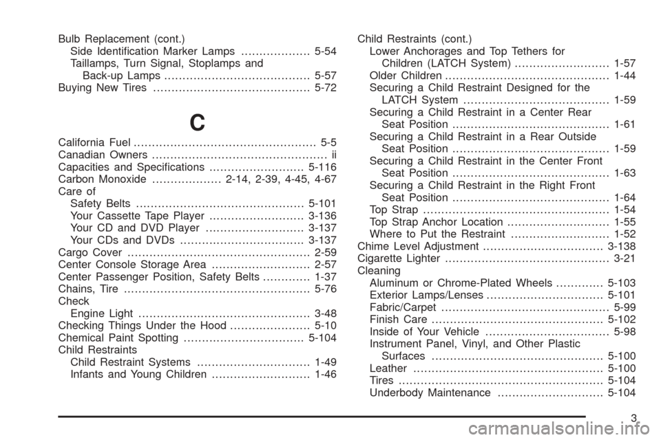 CHEVROLET SUBURBAN 2005 9.G Owners Manual Bulb Replacement (cont.)
Side Identi�cation Marker Lamps...................5-54
Taillamps, Turn Signal, Stoplamps and
Back-up Lamps........................................5-57
Buying New Tires........