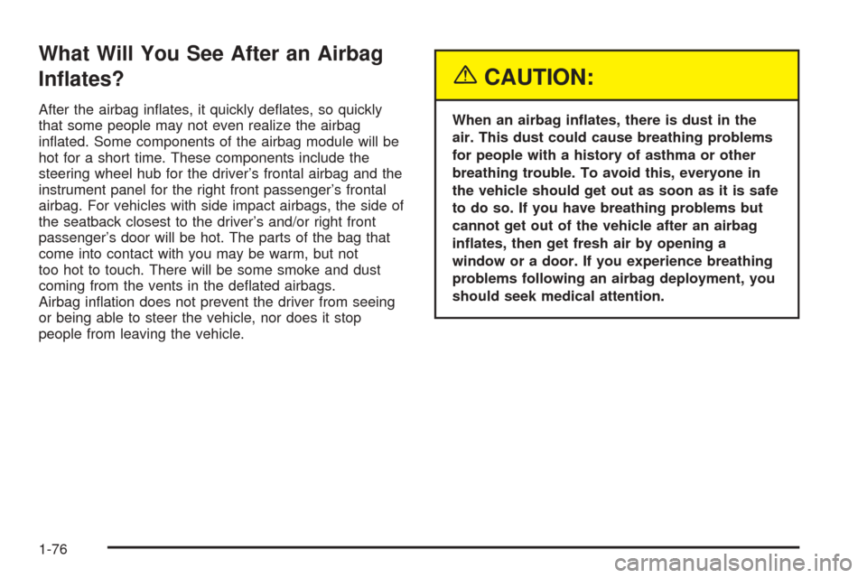 CHEVROLET SUBURBAN 2005 9.G Owners Manual What Will You See After an Airbag
In�ates?
After the airbag in�ates, it quickly de�ates, so quickly
that some people may not even realize the airbag
in�ated. Some components of the airbag module will 