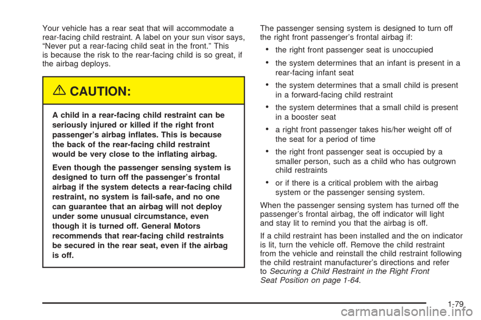 CHEVROLET SUBURBAN 2005 9.G Owners Manual Your vehicle has a rear seat that will accommodate a
rear-facing child restraint. A label on your sun visor says,
“Never put a rear-facing child seat in the front.” This
is because the risk to the