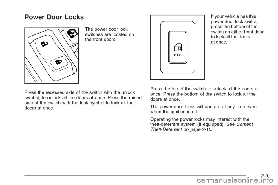 CHEVROLET SUBURBAN 2006 9.G Owners Manual Power Door Locks
The power door lock
switches are located on
the front doors.
Press the recessed side of the switch with the unlock
symbol, to unlock all the doors at once. Press the raised
side of th