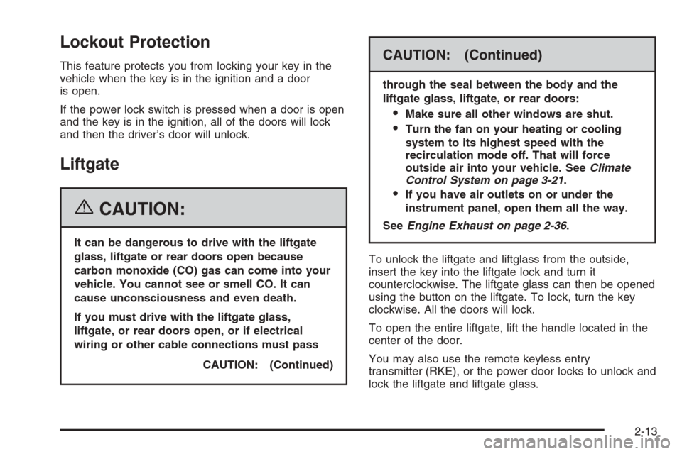 CHEVROLET SUBURBAN 2006 9.G Owners Manual Lockout Protection
This feature protects you from locking your key in the
vehicle when the key is in the ignition and a door
is open.
If the power lock switch is pressed when a door is open
and the ke CHEVROLET SUBURBAN 2006 9.G Owners Manual Lockout Protection
This feature protects you from locking your key in the
vehicle when the key is in the ignition and a door
is open.
If the power lock switch is pressed when a door is open
and the ke