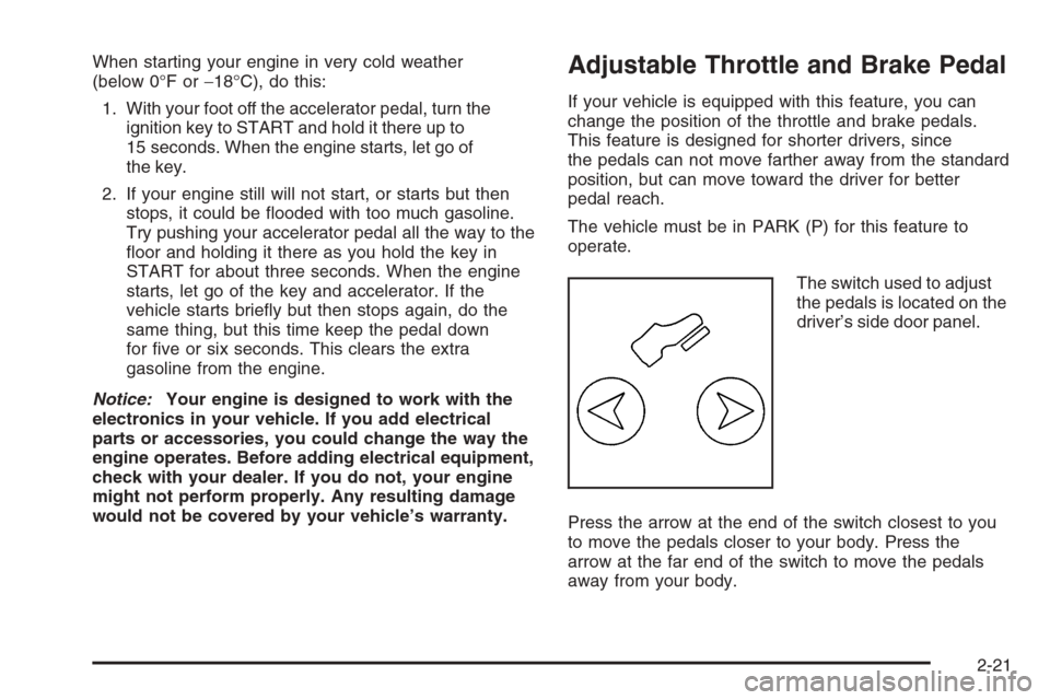 CHEVROLET SUBURBAN 2006 9.G Owners Manual When starting your engine in very cold weather
(below 0°F or−18°C), do this:
1. With your foot off the accelerator pedal, turn the
ignition key to START and hold it there up to
15 seconds. When th CHEVROLET SUBURBAN 2006 9.G Owners Manual When starting your engine in very cold weather
(below 0°F or−18°C), do this:
1. With your foot off the accelerator pedal, turn the
ignition key to START and hold it there up to
15 seconds. When th