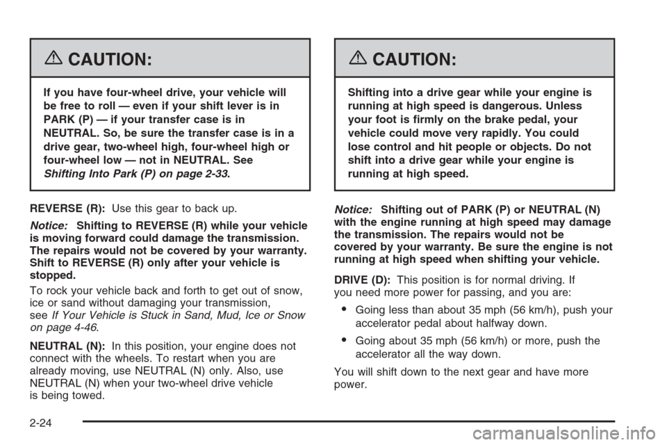 CHEVROLET SUBURBAN 2006 9.G Owners Manual {CAUTION:
If you have four-wheel drive, your vehicle will
be free to roll — even if your shift lever is in
PARK (P) — if your transfer case is in
NEUTRAL. So, be sure the transfer case is in a
dri CHEVROLET SUBURBAN 2006 9.G Owners Manual {CAUTION:
If you have four-wheel drive, your vehicle will
be free to roll — even if your shift lever is in
PARK (P) — if your transfer case is in
NEUTRAL. So, be sure the transfer case is in a
dri