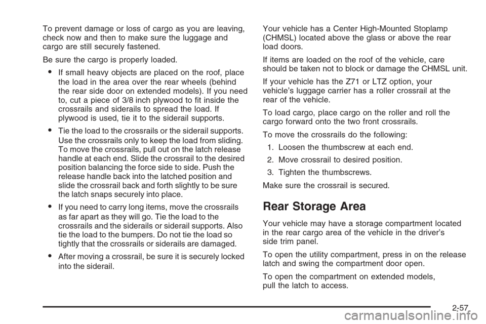 CHEVROLET SUBURBAN 2006 9.G Owners Manual To prevent damage or loss of cargo as you are leaving,
check now and then to make sure the luggage and
cargo are still securely fastened.
Be sure the cargo is properly loaded.
If small heavy objects 