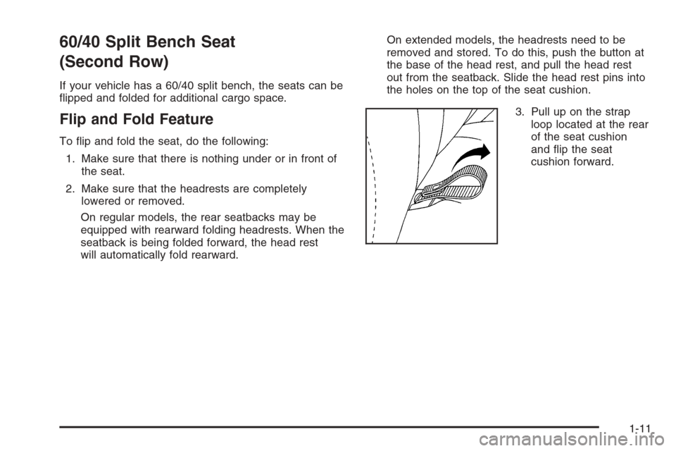 CHEVROLET SUBURBAN 2006 9.G Owners Manual 60/40 Split Bench Seat
(Second Row)
If your vehicle has a 60/40 split bench, the seats can be
�ipped and folded for additional cargo space.
Flip and Fold Feature
To �ip and fold the seat, do the follo