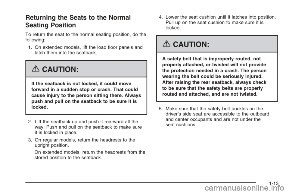 CHEVROLET SUBURBAN 2006 9.G Owners Manual Returning the Seats to the Normal
Seating Position
To return the seat to the normal seating position, do the
following:
1. On extended models, lift the load �oor panels and
latch them into the seatbac