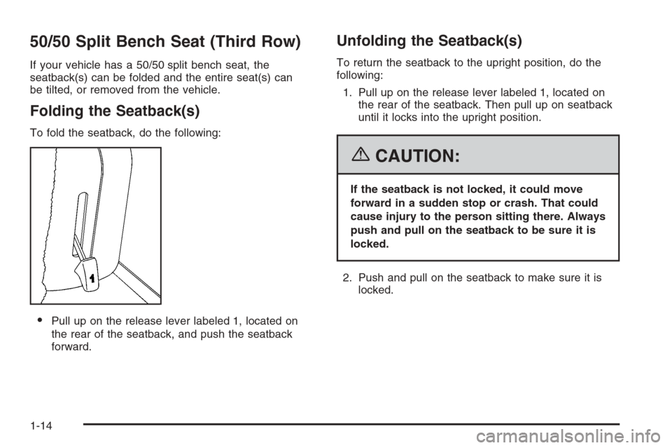 CHEVROLET SUBURBAN 2006 9.G Owners Manual 50/50 Split Bench Seat (Third Row)
If your vehicle has a 50/50 split bench seat, the
seatback(s) can be folded and the entire seat(s) can
be tilted, or removed from the vehicle.
Folding the Seatback(s