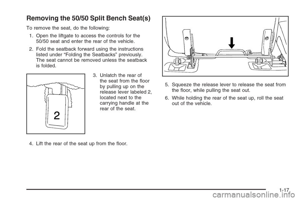 CHEVROLET SUBURBAN 2006 9.G Owners Manual Removing the 50/50 Split Bench Seat(s)
To remove the seat, do the following:
1. Open the liftgate to access the controls for the
50/50 seat and enter the rear of the vehicle.
2. Fold the seatback forw
