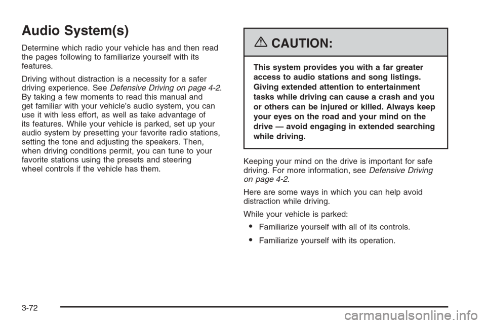 CHEVROLET SUBURBAN 2006 9.G Owners Manual Audio System(s)
Determine which radio your vehicle has and then read
the pages following to familiarize yourself with its
features.
Driving without distraction is a necessity for a safer
driving exper CHEVROLET SUBURBAN 2006 9.G Owners Manual Audio System(s)
Determine which radio your vehicle has and then read
the pages following to familiarize yourself with its
features.
Driving without distraction is a necessity for a safer
driving exper