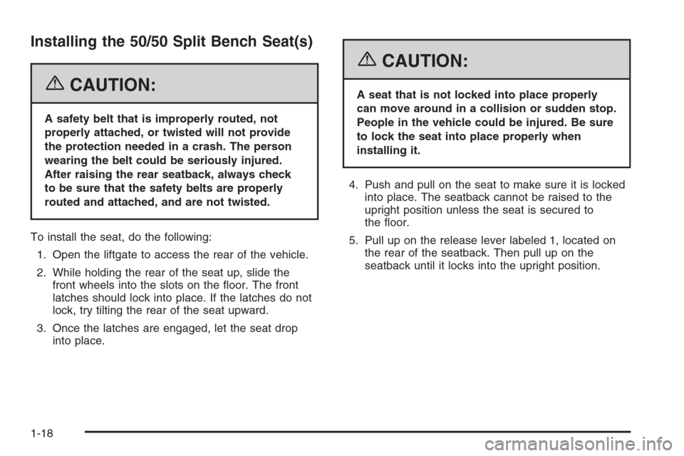 CHEVROLET SUBURBAN 2006 9.G Owners Manual Installing the 50/50 Split Bench Seat(s)
{CAUTION:
A safety belt that is improperly routed, not
properly attached, or twisted will not provide
the protection needed in a crash. The person
wearing the 