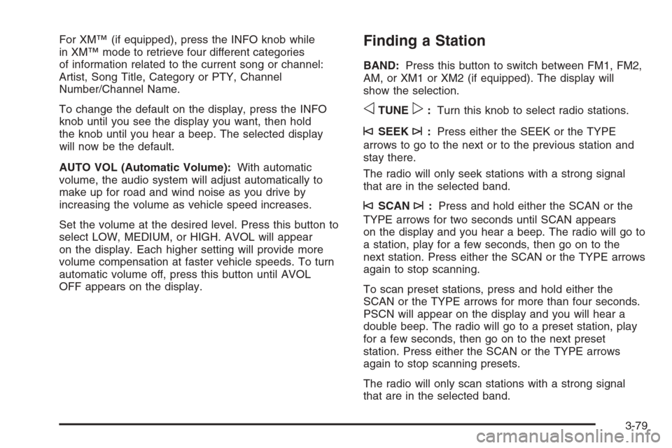 CHEVROLET SUBURBAN 2006 9.G Owners Manual For XM™ (if equipped), press the INFO knob while
in XM™ mode to retrieve four different categories
of information related to the current song or channel:
Artist, Song Title, Category or PTY, Chann