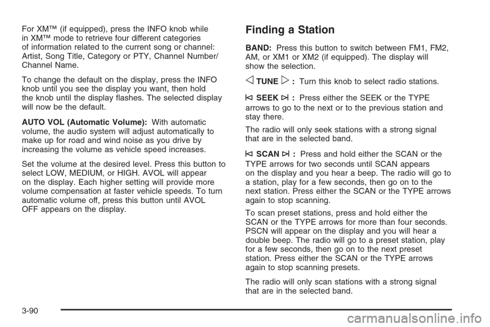 CHEVROLET SUBURBAN 2006 9.G Owners Manual For XM™ (if equipped), press the INFO knob while
in XM™ mode to retrieve four different categories
of information related to the current song or channel:
Artist, Song Title, Category or PTY, Chann