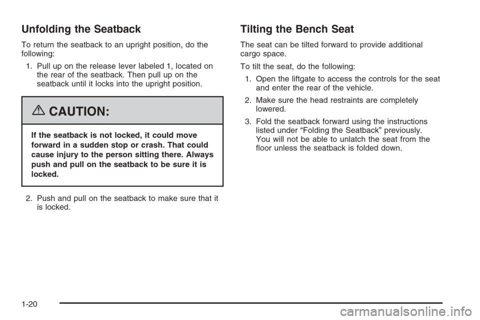 CHEVROLET SUBURBAN 2006 9.G Owners Manual Unfolding the Seatback
To return the seatback to an upright position, do the
following:
1. Pull up on the release lever labeled 1, located on
the rear of the seatback. Then pull up on the
seatback unt