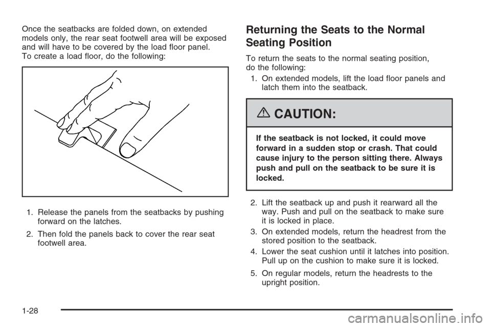 CHEVROLET SUBURBAN 2006 9.G Owners Manual Once the seatbacks are folded down, on extended
models only, the rear seat footwell area will be exposed
and will have to be covered by the load �oor panel.
To create a load �oor, do the following:
1.