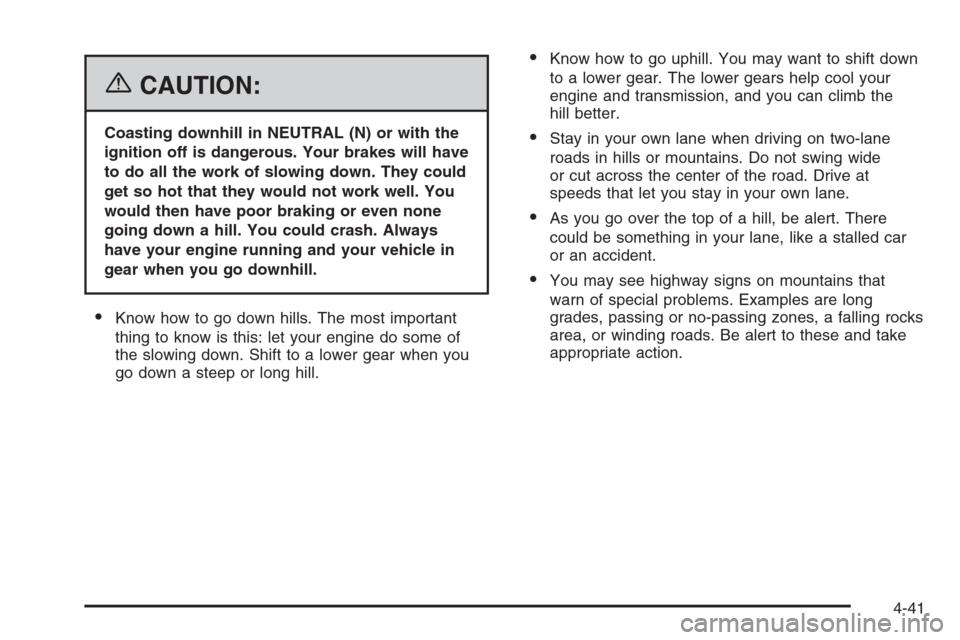 CHEVROLET SUBURBAN 2006 9.G Owners Manual {CAUTION:
Coasting downhill in NEUTRAL (N) or with the
ignition off is dangerous. Your brakes will have
to do all the work of slowing down. They could
get so hot that they would not work well. You
wou