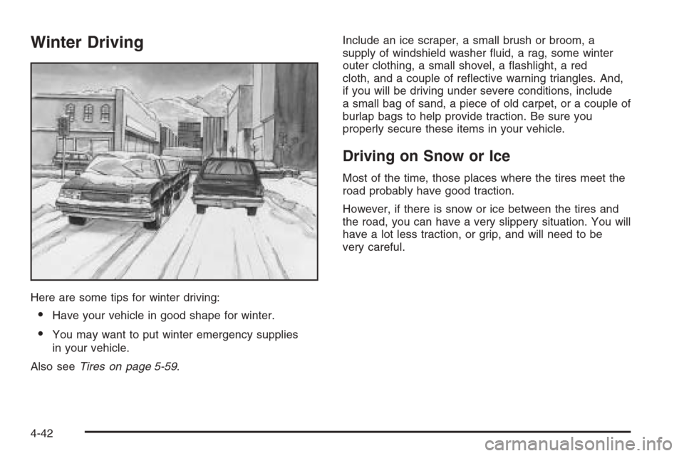 CHEVROLET SUBURBAN 2006 9.G Owners Manual Winter Driving
Here are some tips for winter driving:
Have your vehicle in good shape for winter.
You may want to put winter emergency supplies
in your vehicle.
Also seeTires on page 5-59.Include an