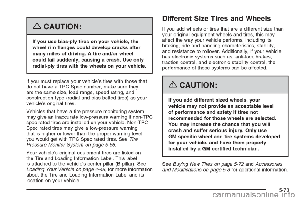 CHEVROLET SUBURBAN 2006 9.G Owners Manual {CAUTION:
If you use bias-ply tires on your vehicle, the
wheel rim �anges could develop cracks after
many miles of driving. A tire and/or wheel
could fail suddenly, causing a crash. Use only
radial-pl