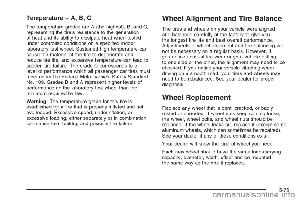 CHEVROLET SUBURBAN 2006 9.G Owners Manual Temperature – A, B, C
The temperature grades are A (the highest), B, and C,
representing the tire’s resistance to the generation
of heat and its ability to dissipate heat when tested
under control