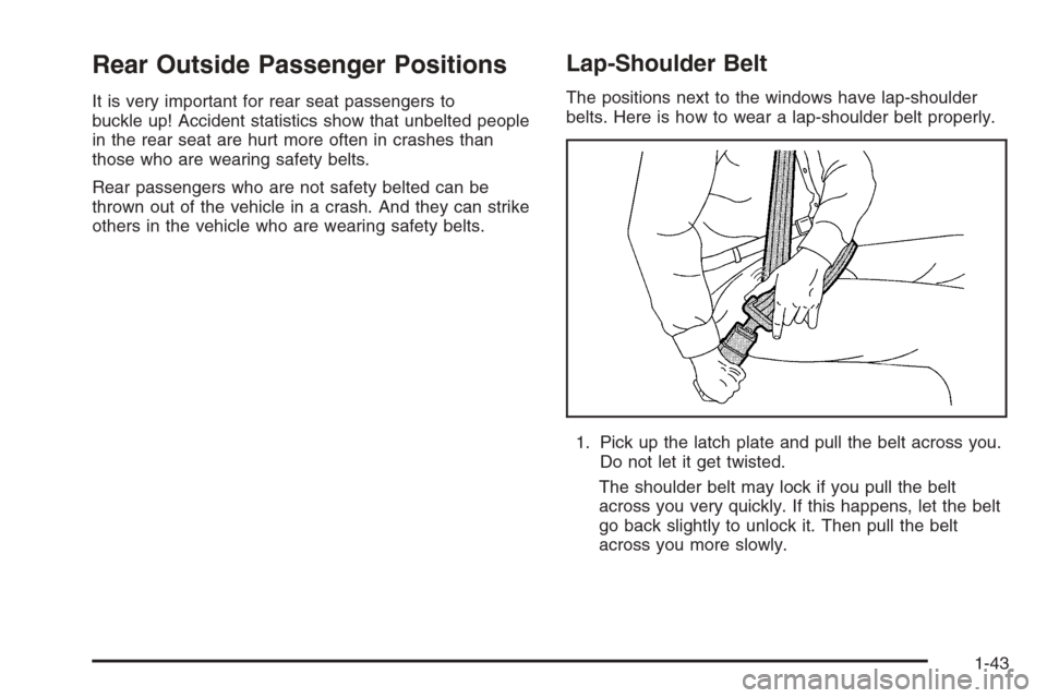 CHEVROLET SUBURBAN 2006 9.G Owners Manual Rear Outside Passenger Positions
It is very important for rear seat passengers to
buckle up! Accident statistics show that unbelted people
in the rear seat are hurt more often in crashes than
those wh