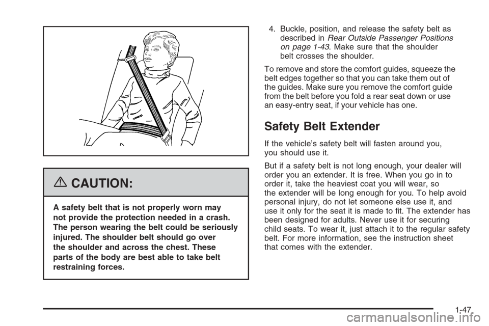 CHEVROLET SUBURBAN 2006 9.G Owners Manual {CAUTION:
A safety belt that is not properly worn may
not provide the protection needed in a crash.
The person wearing the belt could be seriously
injured. The shoulder belt should go over
the shoulde