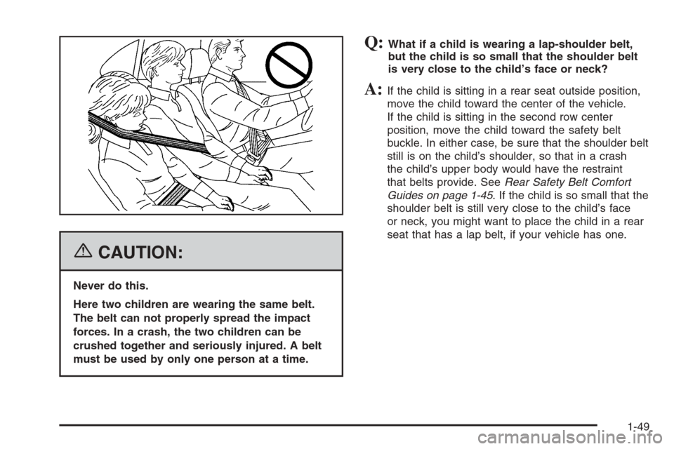 CHEVROLET SUBURBAN 2006 9.G Owners Manual {CAUTION:
Never do this.
Here two children are wearing the same belt.
The belt can not properly spread the impact
forces. In a crash, the two children can be
crushed together and seriously injured. A 