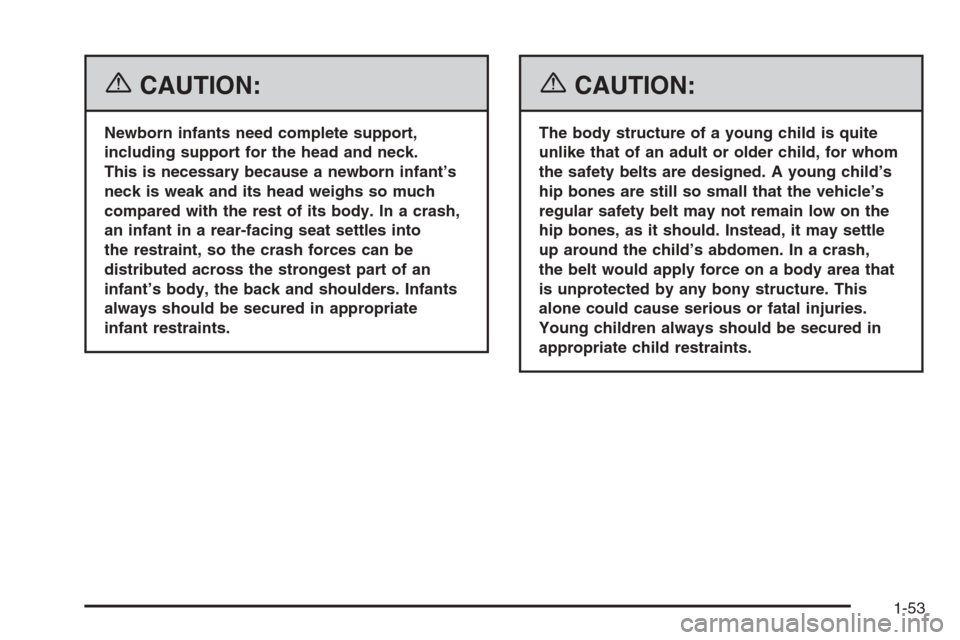 CHEVROLET SUBURBAN 2006 9.G Owners Manual {CAUTION:
Newborn infants need complete support,
including support for the head and neck.
This is necessary because a newborn infant’s
neck is weak and its head weighs so much
compared with the rest