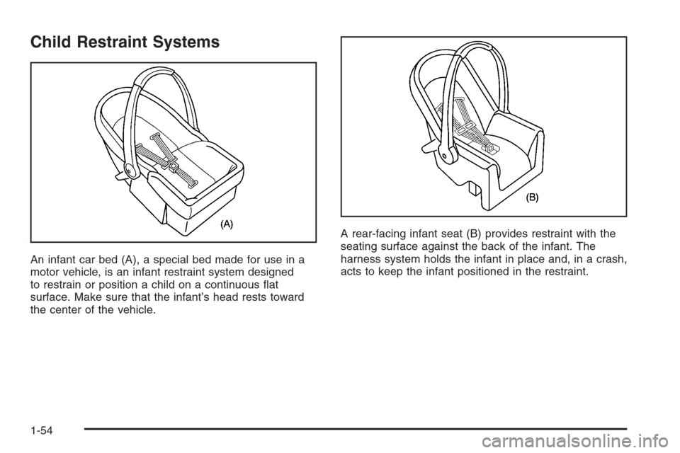 CHEVROLET SUBURBAN 2006 9.G Owners Manual Child Restraint Systems
An infant car bed (A), a special bed made for use in a
motor vehicle, is an infant restraint system designed
to restrain or position a child on a continuous �at
surface. Make s