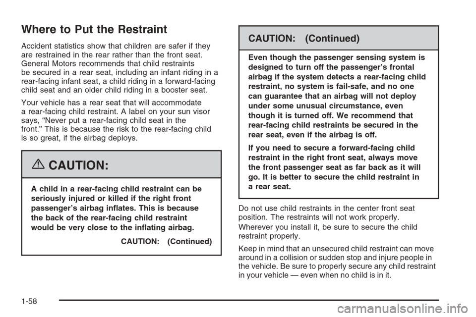 CHEVROLET SUBURBAN 2006 9.G Owners Manual Where to Put the Restraint
Accident statistics show that children are safer if they
are restrained in the rear rather than the front seat.
General Motors recommends that child restraints
be secured in