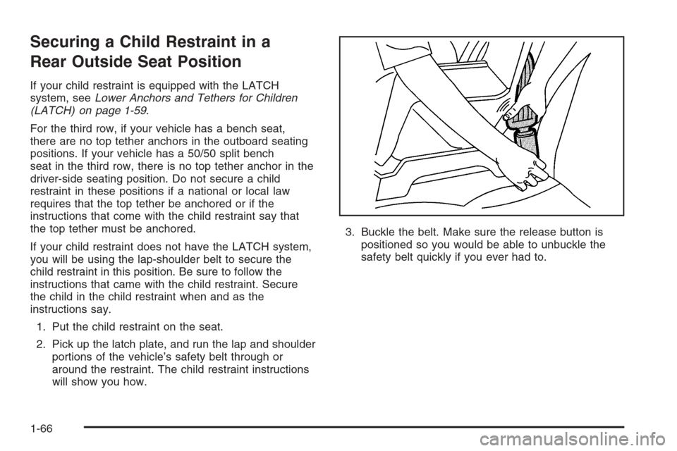 CHEVROLET SUBURBAN 2006 9.G Owners Manual Securing a Child Restraint in a
Rear Outside Seat Position
If your child restraint is equipped with the LATCH
system, seeLower Anchors and Tethers for Children
(LATCH) on page 1-59.
For the third row, CHEVROLET SUBURBAN 2006 9.G Owners Manual Securing a Child Restraint in a
Rear Outside Seat Position
If your child restraint is equipped with the LATCH
system, seeLower Anchors and Tethers for Children
(LATCH) on page 1-59.
For the third row,